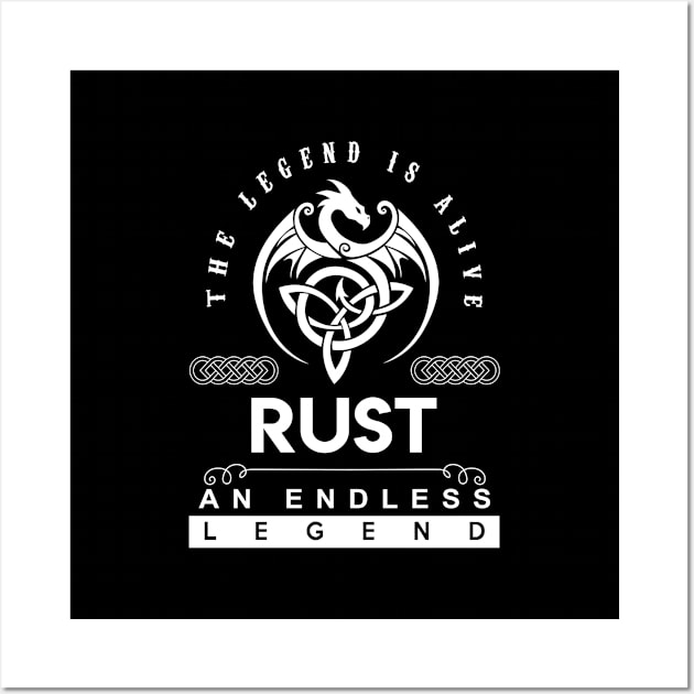 Rust Name T Shirt - The Legend Is Alive - Rust An Endless Legend Dragon Gift Item Wall Art by riogarwinorganiza